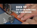 Tip for Sewing Piping on Ultrafeed® LSZ Sewing Machine