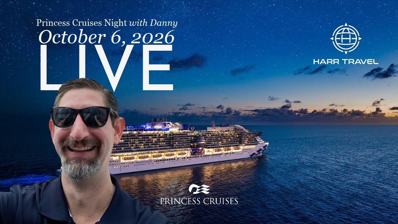 Princess Cruises Live w/Danny from Harr Travel - October 6, 2026