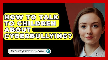 How To Talk To Children About Cyberbullying? - SecurityFirstCorp.com