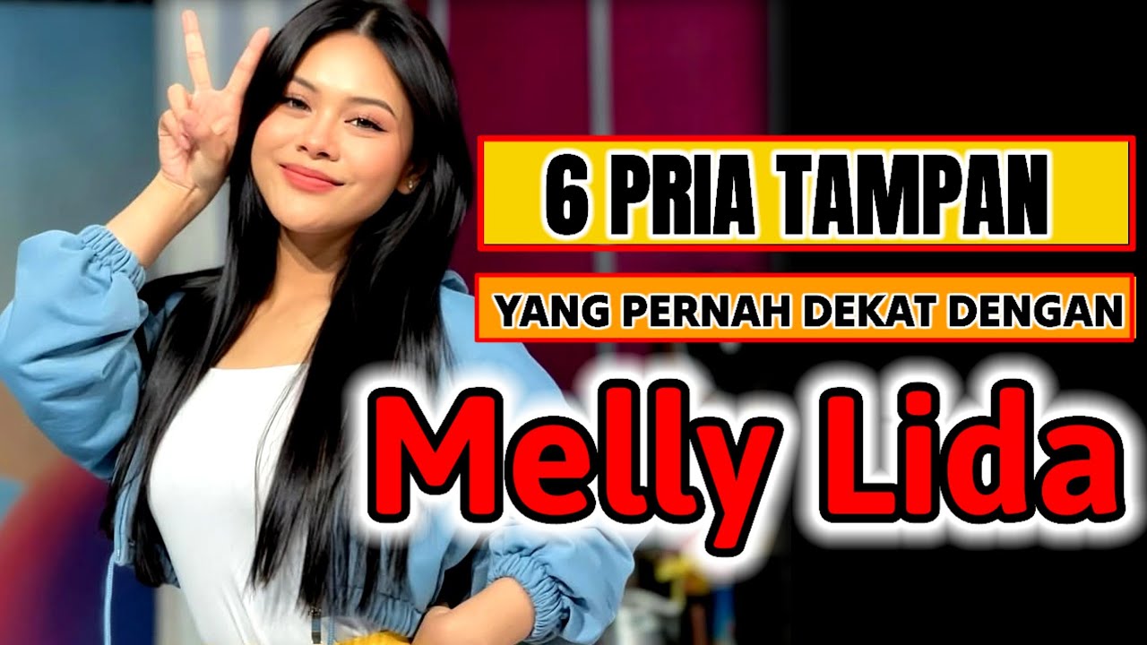 6 LELAKI TAMPAN YANG PERNAH DEKAT DENGAN MELLY LIDA