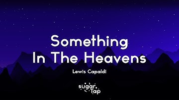 Thumbnail of Lewis Capaldi - Something In The Heavens (Lyrics)
