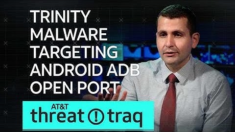 11/8/18 Trinity Malware Targeting Android ADB Open Port| AT&T ThreatTraq