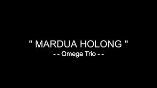 Mardua Holong - Omega Trio [ Lirik ]