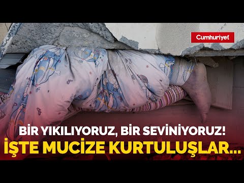 Bir yıkılıyoruz, bir seviniyoruz... İşte tüm bu felaketin içindeki mucize kurtuluşlar...