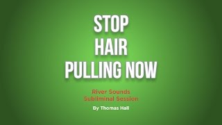 Stop Hair Pulling Now (Trichotillomania) - River Sounds Subliminal Session - By Minds in Unison