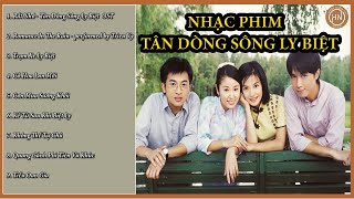 Tổng Hợp Nhạc Phim Tân Dòng Sông Ly Biệt | Biệt Khúc Chờ Nhau | Kí Ức Phim Thế Hệ 8X, 9X