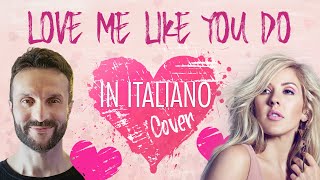 LOVE ME LIKE YOU DO ma è in ITALIANO! Ellie Goulding Cover Acustica