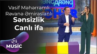 Vasif Məhərrəmli & Rəvanə Əmiraslanlı - Sənsizlik Canlı ifa