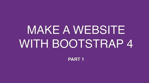 Create A Website With Bootstrap 4  - Part 1