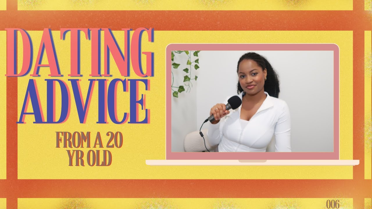 Dating advice from a 20 year old