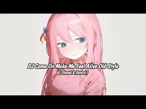 DJ Come On Make Me Feel Alive Old Style ( Full Bass Slowed \u0026 Reverd )