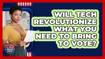 Will Tech Revolutionize What You Need To Bring To Vote? - First Time Voter Expert
