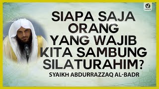 Siapa Saja Orang yang Wajib Kita Sambung Silaturahim? - Syaikh Abdurrazzaq al-Badr #NasehatUlama