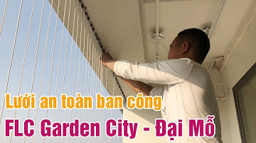 Hướng dẫn cách lắp đặt lưới an toàn ban công, lưới bảo vệ Chung cư FLC Garden City - Đại Mỗ