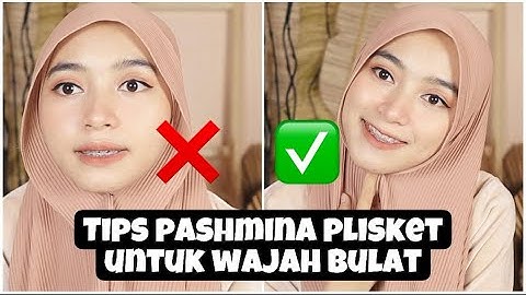 TIPS dan TUTORIAL HIJAB PASHMINA PLISKET untuk WAJAH BULAT dan TEMBEM ll WAJIB NONTON!!!