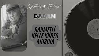 Yavuzelli̇ Yilmaz - - - Babam (Kelle Küreş Anisina)