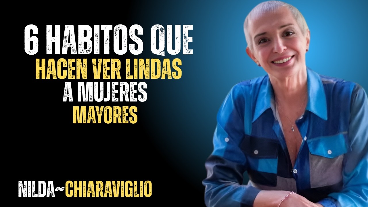 6 Hábitos Que Hacen Irresistible a una Mujer Mayor | Nilda Chiaraviglio