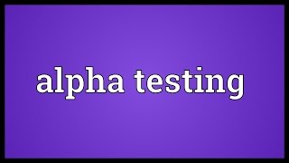 Alpha testing Meaning