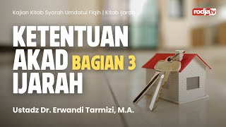 Syarah Umdatul Fiqih : Kitab Ijarah Ketentuan Akad Ijarah bag 3 - Ustadz Dr Erwandi Tarmidzi