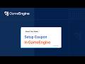 How to Set Up Coupon Generation in GameEngine  Reward Users &amp; Boost Sales Automatically