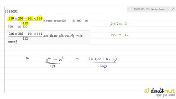 `(256256?144144)/112` is equal to (a) 420 (b) 400 (c) 360 (d) 320