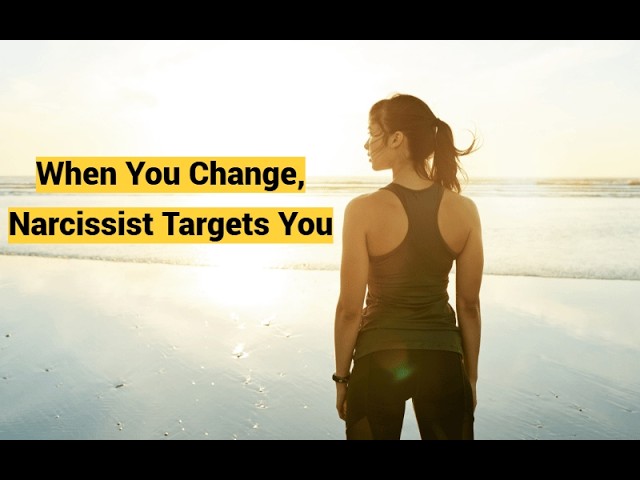 Thumbnail for When You Change, Narcissist Targets You