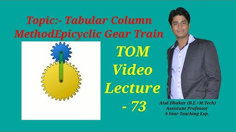 Tabular Column Method for Epicyclic Gear Train ( TOM Video Lecture ) By- Atul Dhakar Sir