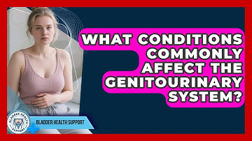 What Conditions Commonly Affect the Genitourinary System? | Bladder Health Support News