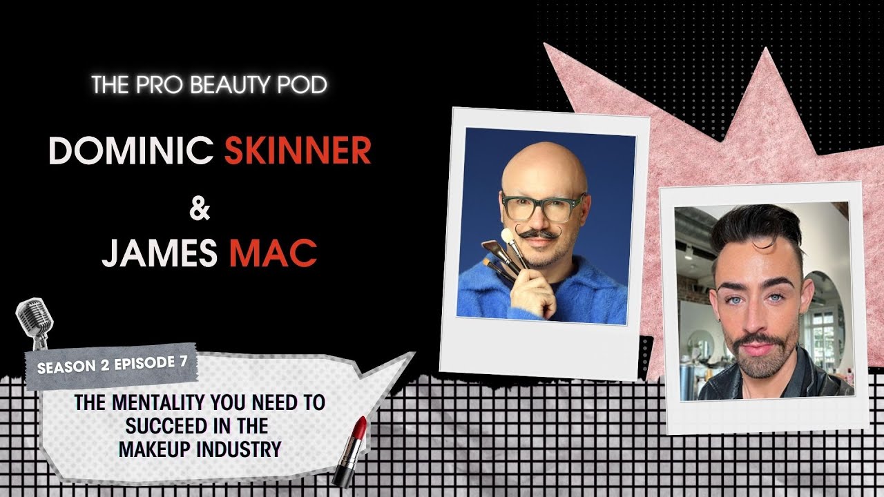 Dominic Skinner & James Mac on the the mindset you need to thrive in the makeup industry 💄