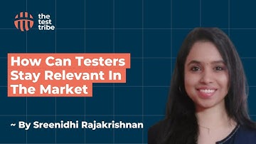How Can Testers Always Stay Relevant In The Market | Sreenidhi Rajakrishnan | #softwaretesting