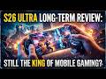 S26 Ultra Long-Term Review: Is it Still the King of Mobile Gaming?