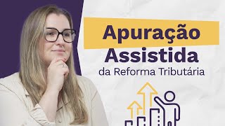 Apuracao Assistida de IBS e CBS o que e esse NOVO sistema e COMO vai funcionar