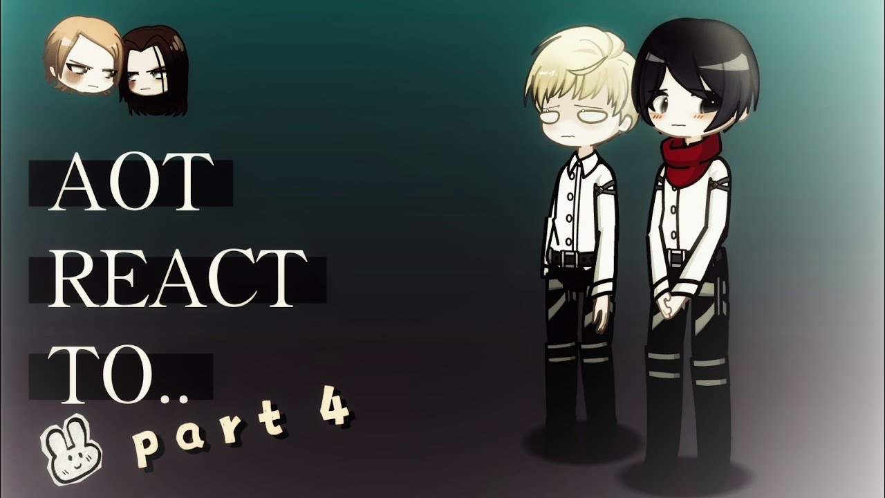 AOT REACT TO.. [4/4] //Put in 2X//