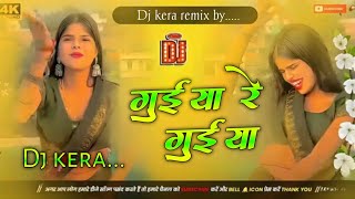 Guiya Guiya Re Guiya Samar Singh New Bhojpuri Kahraua Sang Dj Remix Dj Kera Remix 2025 Dj