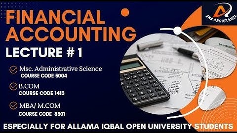 Basic Concept of Financial Accounting Lecture 1- MSc. Administrative Science (5004) / B.COM (1413)