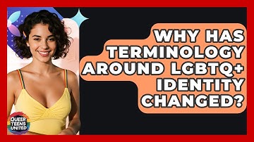 Why Has Terminology Around LGBTQ+ Identity Changed? - Queer Teens United