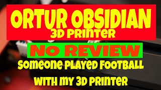 ▼ The ORTUR OBSIDIAN 3D Printer someone played soccer with | Ortur Obsidian review
