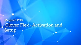 Clover Flex Activation and Setup