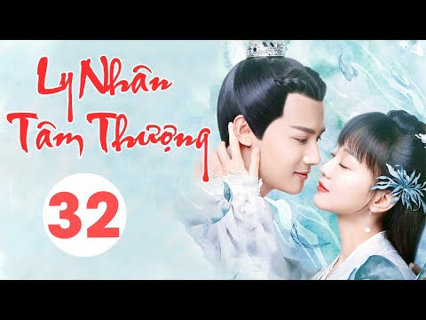 Video [Thuyết Minh] LY NHÂN TÂM THƯỢNG - Tập 32 | Siêu Phẩm... - youtube