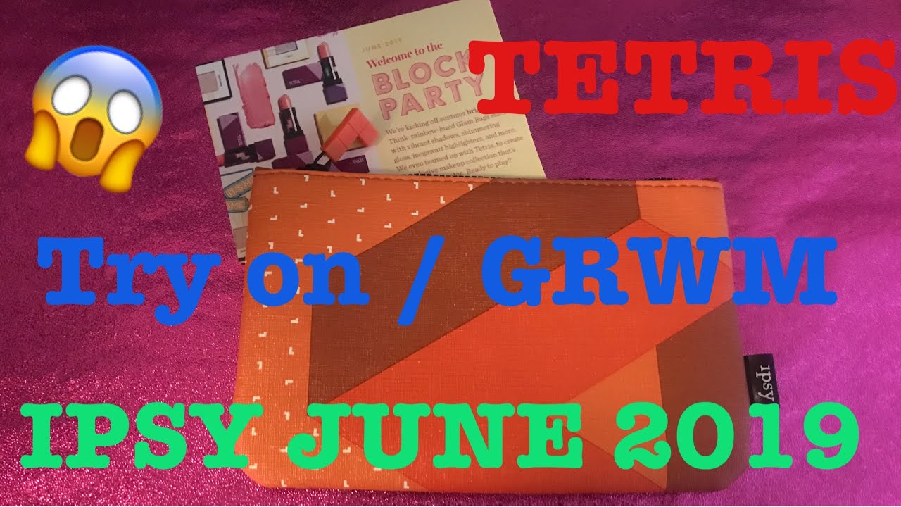 June 14, 2019 TETRIS IPSY TRY ON \ UNBOXING \ GRWM