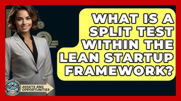 What Is A Split Test Within The Lean Startup Framework? - AssetsandOpportunity.org
