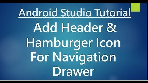 Android Studio Tutorial - 74 - Add Header and Hamburger icon for Navigation  Drawer
