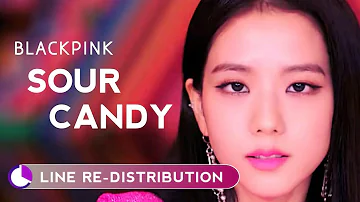 How should BLACKPINK sing SOUR CANDY w/o LADY GAGA ( Line Re-Distribution )