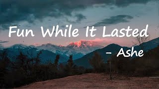 Ashe – Fun While It Lasted Lyrics