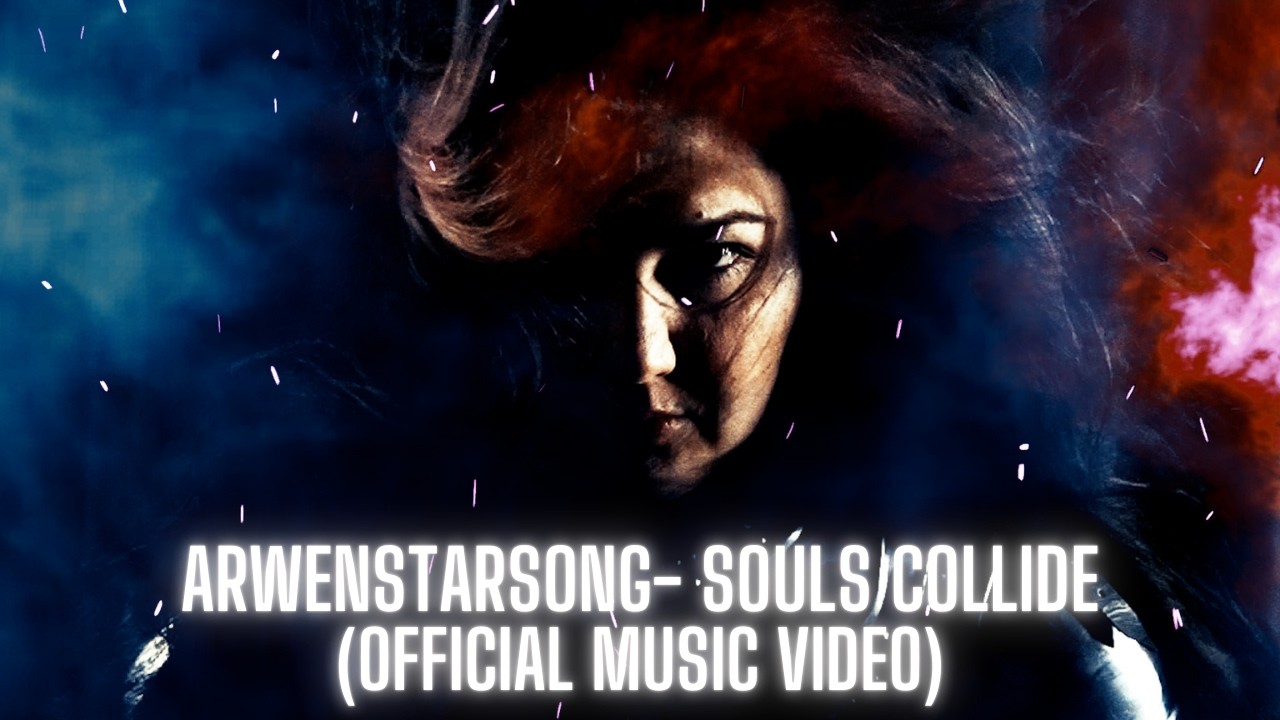 ARWENSTARSONG SOULS COLLIDE (OFFICIAL MUSIC VIDEO) [ORIGINAL FANTASY
