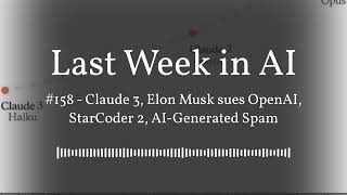 Last Week in AI #158 - Claude 3, Elon Musk sues OpenAI, StarCoder 2, AI-Generated Spam