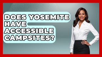 Does Yosemite Have Accessible Campsites? - Exploring Campgrounds