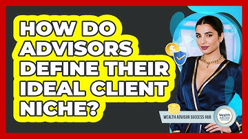 How Do Advisors Define Their Ideal Client Niche?