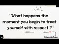 The moment you begin/decide to treat yourself with respect!