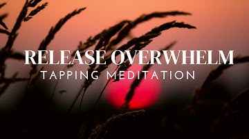 Release Overwhelm and Feel Centered and Calm | 10-minute EFT Tapping Meditation